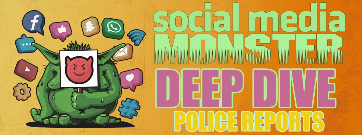 Social Media Monster DEEP DIVE – Police Reports – social media monster ...